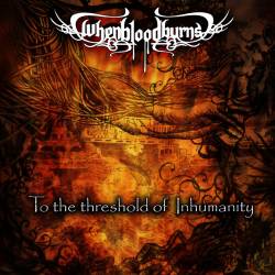 When Blood Burns : To the Threshold of Inhumanity